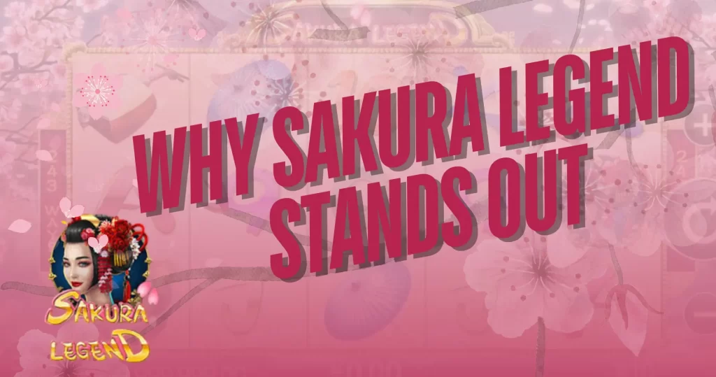 Why Sakura Legend Stands Out